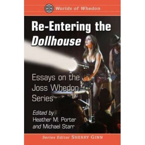 Re-Entering the Dollhouse Essays on the Joss Whedon Series - Worlds of Whedon