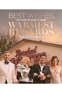 Best Wishes, Warmest Regards The Story of Schitt's Creek