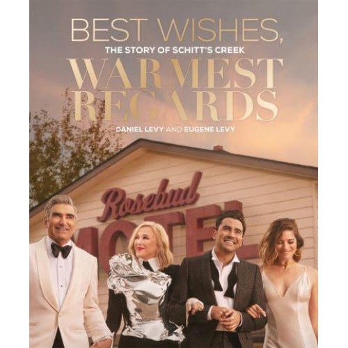 Best Wishes, Warmest Regards The Story of Schitt's Creek