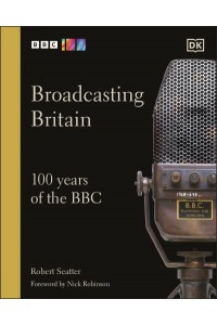 Broadcasting Britain 100 Years of the BBC