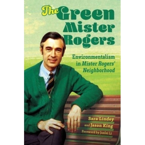 The Green Mister Rogers Environmentalism in Mister Rogers' Neighborhood