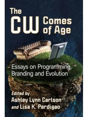 The CW Comes of Age Essays on Programming, Branding and Evolution