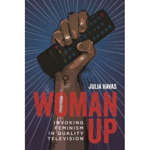 Woman Up: Invoking Feminism in Quality Television