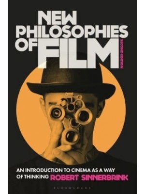 New Philosophies of Film An Introduction to Cinema as a Way of Thinking
