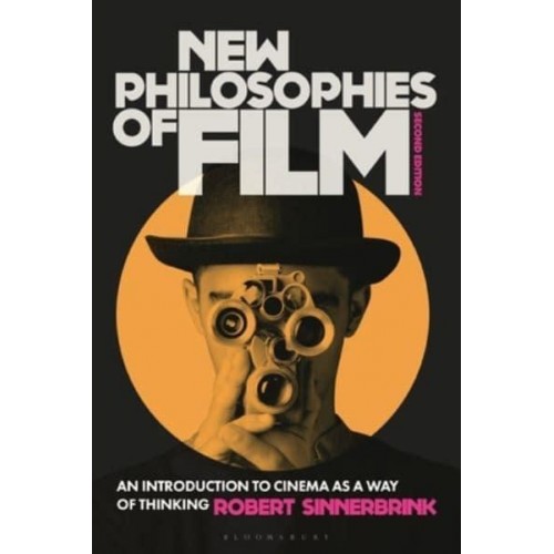 New Philosophies of Film An Introduction to Cinema as a Way of Thinking