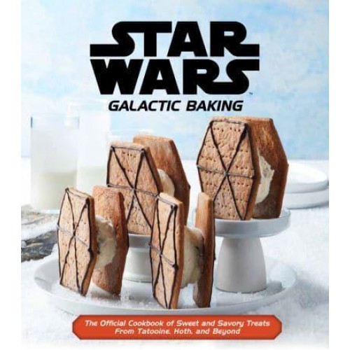 Star Wars Galactic Baking The Official Cookbook of Sweet and Savoury Treats from Tatooine, Hoth, and Beyond