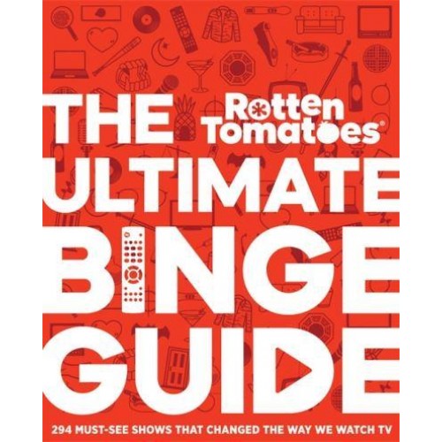 Rotten Tomatoes The Ultimate Binge Guide : 296 Must-See Shows That Changed the Way We Watch TV