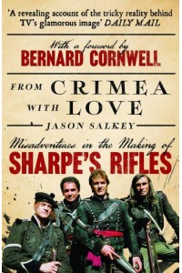 From Crimea With Love Misadventures in the Making of Sharpe's Rifles