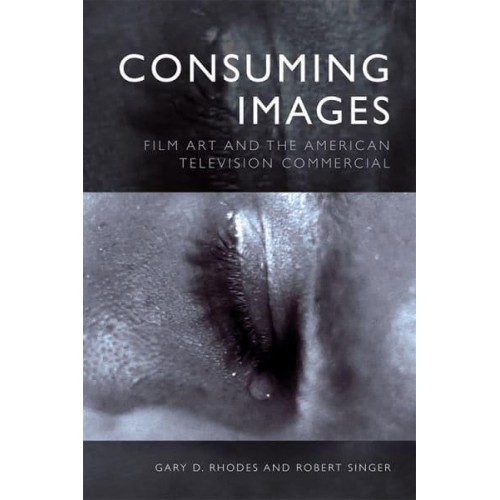 Consuming Images Film Art and the American Television Commercial