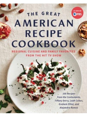 The Great American Recipe Cookbook Regional Cuisine and Family Favorites from the Hit TV Show