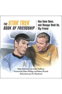 The Star Trek Book of Friendship You Have Been, and Always Shall Be, My Friend