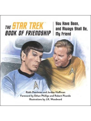 The Star Trek Book of Friendship You Have Been, and Always Shall Be, My Friend