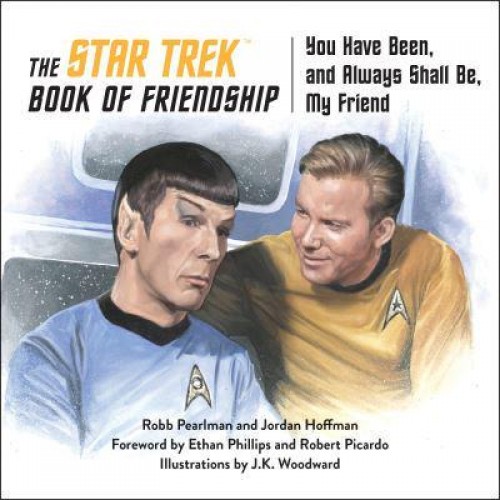 The Star Trek Book of Friendship You Have Been, and Always Shall Be, My Friend