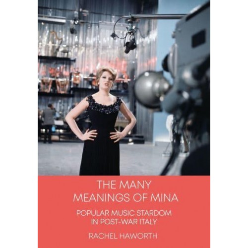 The Many Meanings of Mina Popular Music Stardom in Post-War Italy - Trajectories of Italian Cinema and Media