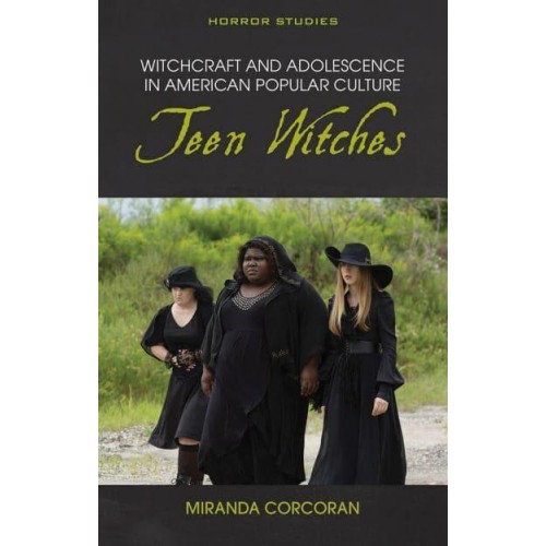 Witchcraft and Adolescence in American Popular Culture Teen Witches - Horror Studies