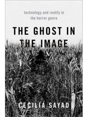 The Ghost in the Image Technology and Reality in the Horror Genre