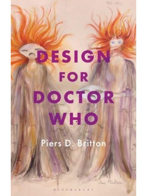 Design for Doctor Who Vision and Revision in Science Fiction Television - Who Watching