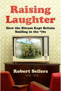 Raising Laughter How the Sitcom Kept Britain Smiling in the '70S
