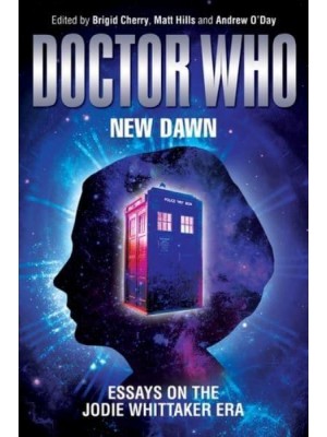 New Dawn Essays on the Jodie Whittaker Era - Doctor Who