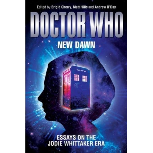 New Dawn Essays on the Jodie Whittaker Era - Doctor Who