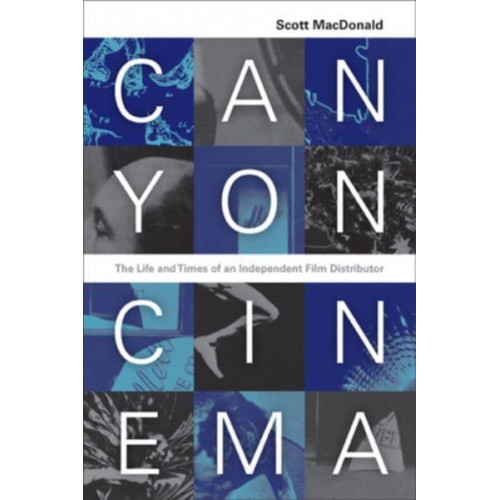 Canyon Cinema The Life and Times of an Independent Film Distributor