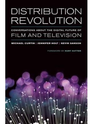 Distribution Revolution Conversations About the Digital Future of Film and Television