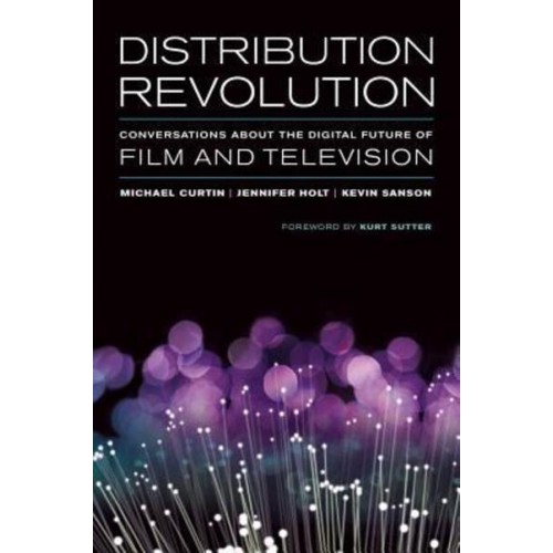Distribution Revolution Conversations About the Digital Future of Film and Television