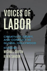 Voices of Labor Creativity, Craft, and Conflict in Global Hollywood
