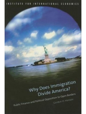 Why Does Immigration Divide America? Public Finance and Political Opposition to Open Borders