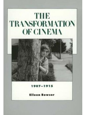 The Transformation of Cinema, 1907-1915 - History of the American Cinema