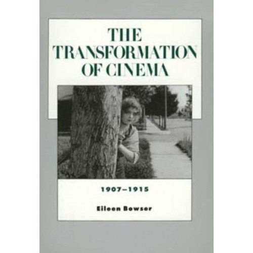 The Transformation of Cinema, 1907-1915 - History of the American Cinema