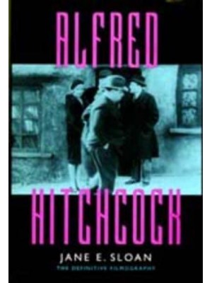 Alfred Hitchcock A Filmography and Bibliography