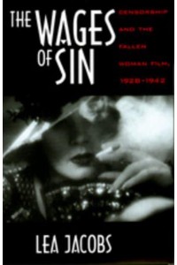 The Wages of Sin Censorship and the Fallen Woman Film, 1928-1942