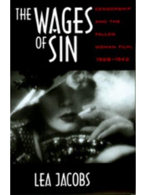 The Wages of Sin Censorship and the Fallen Woman Film, 1928-1942
