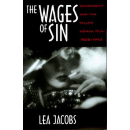 The Wages of Sin Censorship and the Fallen Woman Film, 1928-1942