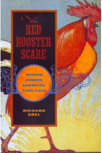 The Red Rooster Scare Making Cinema American, 1900-1910