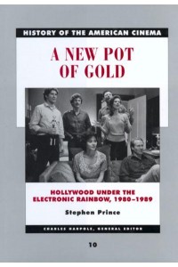 A New Pot of Gold Hollywood Under the Electronic Rainbow, 1980-1989 - History of the American Cinema