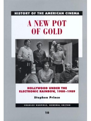 A New Pot of Gold Hollywood Under the Electronic Rainbow, 1980-1989 - History of the American Cinema