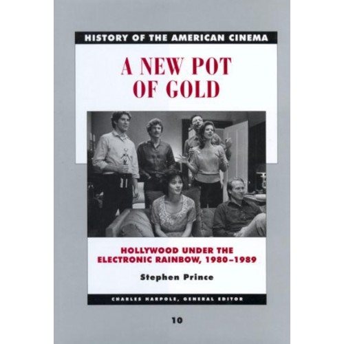 A New Pot of Gold Hollywood Under the Electronic Rainbow, 1980-1989 - History of the American Cinema