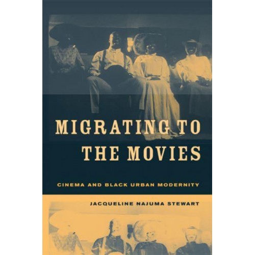 Migrating to the Movies Cinema and Black Urban Modernity