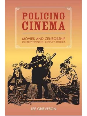 Policing Cinema Movies and Censorship in Early-Twentieth-Century America