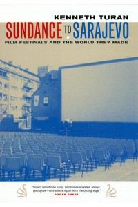 Sundance to Sarajevo Film Festivals and the World They Made