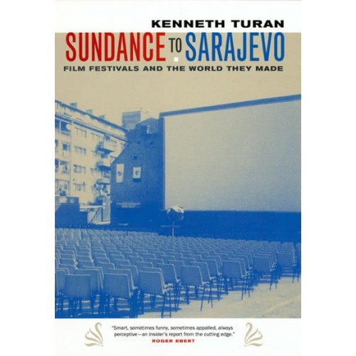Sundance to Sarajevo Film Festivals and the World They Made