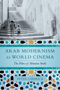 Arab Modernism as World Cinema The Films of Moumen Smihi