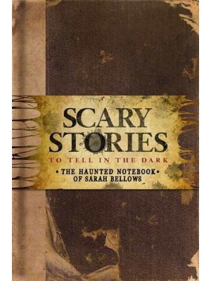 Scary Stories to Tell in the Dark The Haunted Notebook of Sarah Bellows