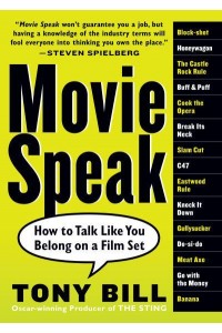 Movie Speak How to Talk Like You Belong on a Film Set : And Get Invited to the Four-Banger