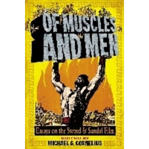 Of Muscles and Men Essays on the Sword and Sandal Film