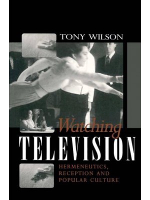 Watching Television Hermeneutics, Reception and Popular Culture