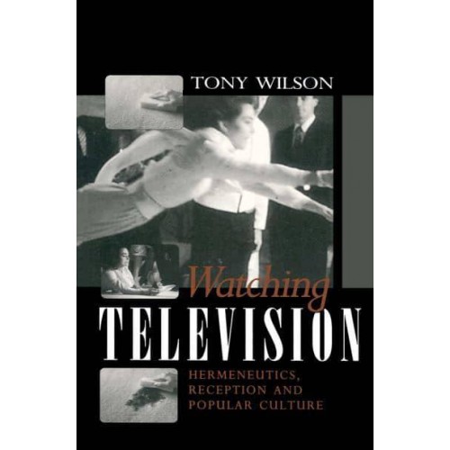Watching Television Hermeneutics, Reception and Popular Culture