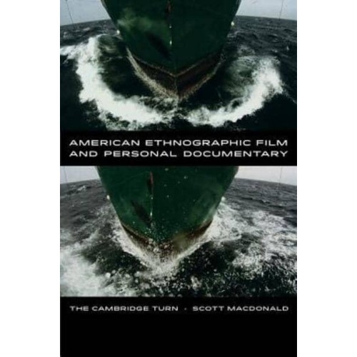 American Ethnographic Film and Personal Documentary The Cambridge Turn